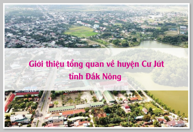 Giới thiệu tổng quan về huyện Cư Jút tỉnh Đắk Nông 