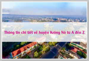 Thông tin chi tiết về huyện Krông Nô từ A đến Z